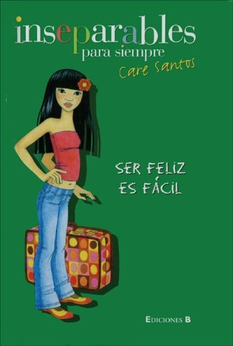 Ser Feliz Es Facil (inseparables Para Siempre), De Care Santos. Editorial Ediciones B, Edición 1 En Español, 2006