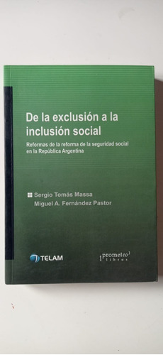 De La Exclusión A La Inclusión Social Sergio Massa Prometeo