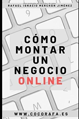 Como Montar Un Negocio En Linea: Todos Los Pasos Que He Segu