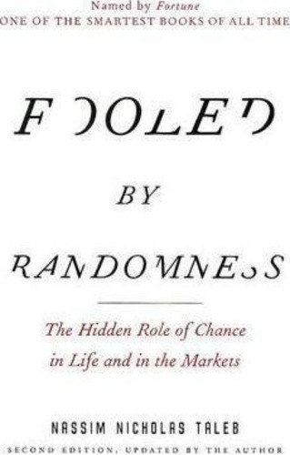 Fooled By Randomness : The Hidden Role Of Chance In Life And