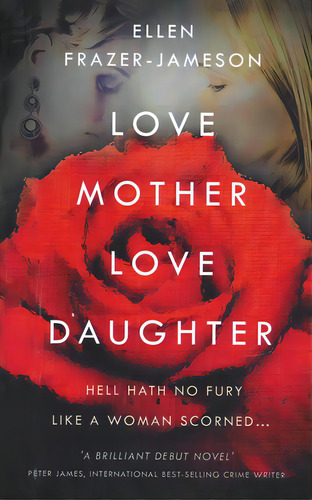 Love Mother Love Daughter: Hell Hath No Fury Like A Woman Scorned..., De Frazer-jameson, Ellen. Editorial Lightning Source Inc, Tapa Blanda En Inglés