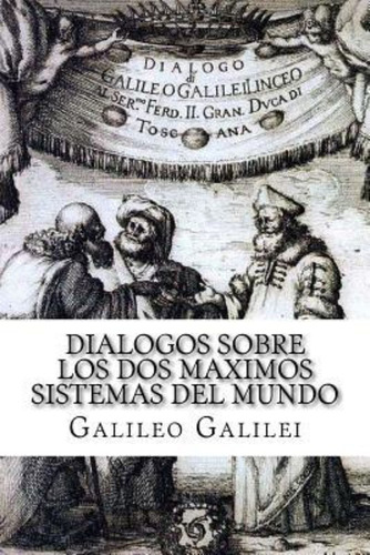 Dialogos Sobre Los Dos Maximos Sistemas Del Mundo (spanish) 