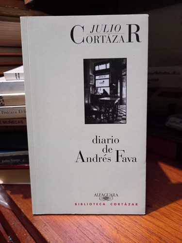 Diario De Andrés Fava. Julio Cortázar.