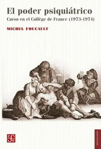 El Poder Psiquiátrico, De Michel Foucault. Editorial Fondo De Cultura Económica, Tapa Blanda En Español