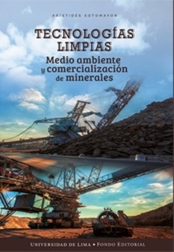 Tecnologías Limpias, Medio Ambiente Y Comercialización De Minerales, De Arístides Sotomayor. Editorial Universidad De Lima, Tapa Blanda En Español, 2017