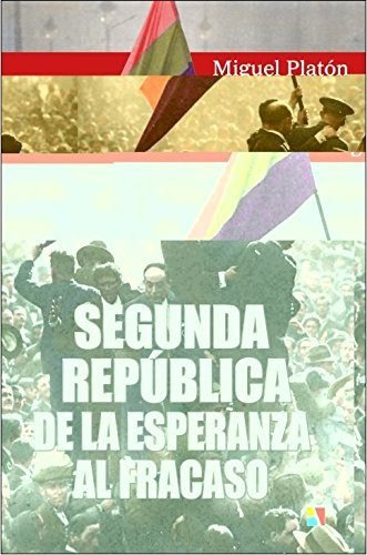 Segunda República: De La Esperanza Al Fracaso