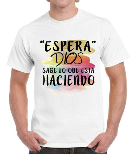 Remera De Hombre Con Frase Espera Dios Sabe Lo Que Esta