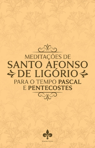 Meditações De Santo Afonso De Ligório Para O Tempo Pascal E 