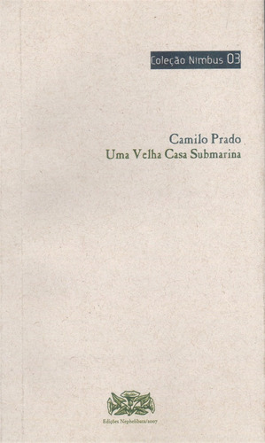 Camilo Prado : Uma Velha Casa Submarina ( Ed. Nephelibata )