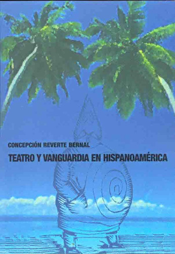 Teatro Y Vanguardia En Hispanoamerica - Concepcion Reverte B