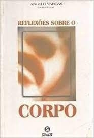 Livro Reflexões Sobre O Corpo Angelo Vargas