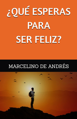 Libro: ¿qué Esperas Para Ser Feliz? (spanish Edition)