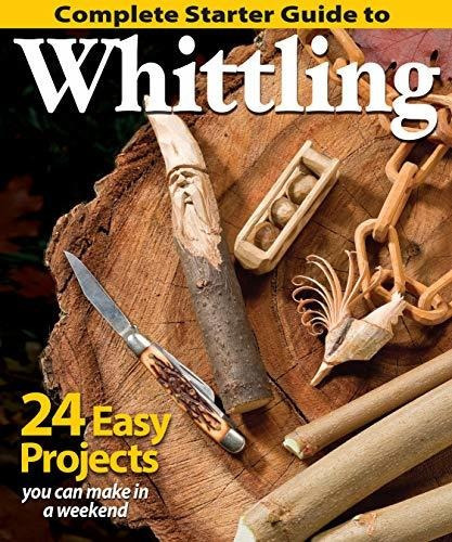 Complete Starter Guide To Whittling : 24 Easy Projects You Can Make In A Weekend, De Woodcarving Illustrated. Editorial Fox Chapel Publishing, Tapa Blanda En Inglés