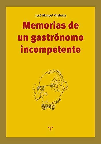 Memorias De Un Gastrónomo Incompetente (la Comida De La Vida