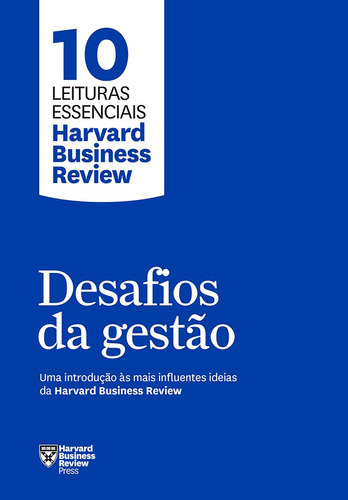 Desafios da gestão (10 leituras essenciais - HBR): Uma introdução às mais influentes ideias da Harvard Business Review, de Harvard Business Review. Série 10 leituras essenciais - HBR Editora GMT Editores Ltda., capa mole em português, 2018