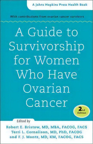 A Guide To Survivorship For Women Who Have Ovarian Cancer, De Robert E. Bristow. Editorial Johns Hopkins University Press, Tapa Blanda En Inglés