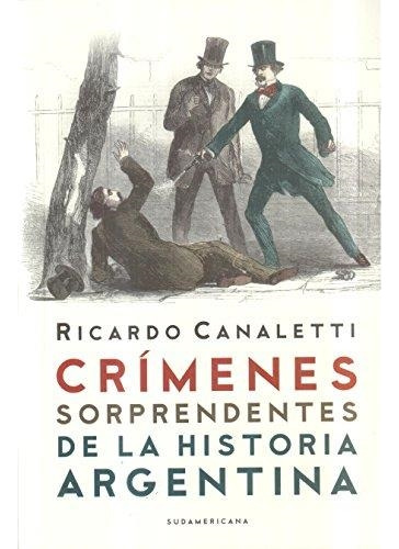 Crimenes Sorprendentes De La Historia Argentina - Canaletti