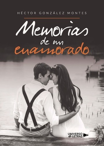 Memorias De Un Enamorado, De Héctor González Montes. Editorial Universo De Letras, Tapa Blanda, Edición 1 En Español