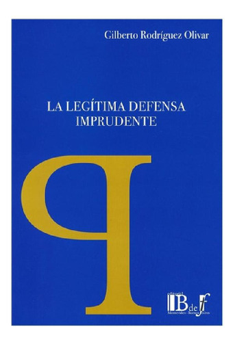 Libro - La Legítima Defensa Imprudente, De Rodríguez Olivar