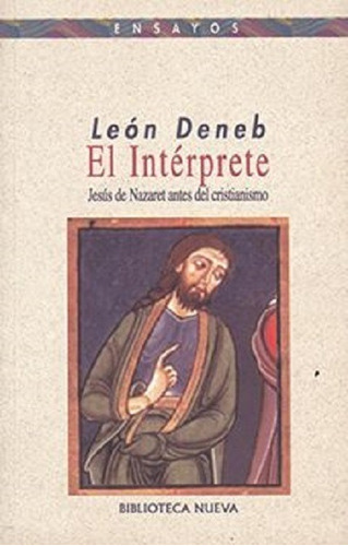 El intérprete: Jesús de Nazaret antes del cristianismo, de Deneb, León. Editorial Biblioteca Nueva, tapa blanda en español, 1999