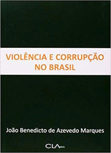 Violência e corrupção no Brasil, de Marques, João Benedicto de Azevedo. Editora CLA EDITORA, capa mole em português