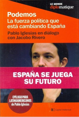 Podemos, La Fuerza Política Que Está Cambiando Españ, de RIVERO, IGLESIAS TURRION. Editorial Le Monde Diplomatique en español