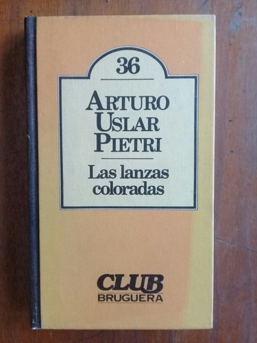 Arturo Uslar Pietri. Las Lanzas Coloradas. Club Bruguera