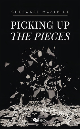 Picking up the Pieces, de Mcalpine , Cherokee.. Editorial EBL Books, tapa blanda, edición 1.0 en inglés, 2018