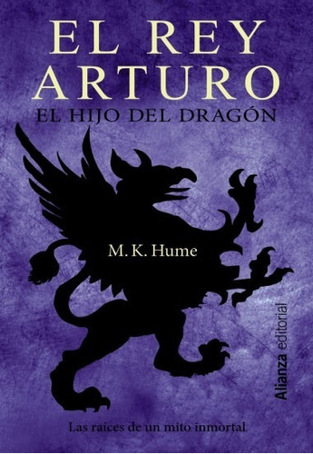 El Rey Arturo: El Hijo Del Dragón. Trilogía Del Rey Arturo 1, De M.k. Hume. Editorial Alianza En Español