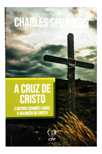 Livro Brochura A Cruz De Cristo De Charles Spurgeon, De Charles Spurgeon. Editora Cpp, Capa Mole Em Português, 2022
