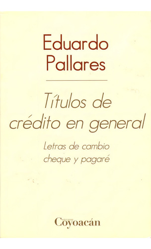 Títulos de crédito en general: No, de Eduardo Pallares., vol. 1. Editorial Coyoacán, tapa pasta blanda, edición 1 en español, 2012