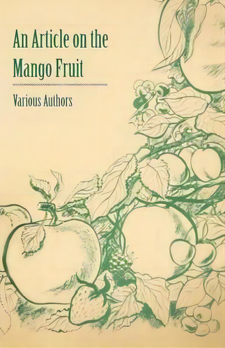 An Article On The Mango Fruit, De Various. Editorial Read Books, Tapa Blanda En Inglés