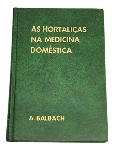 Livro As Hortaliças Na Medicina Doméstica Balbach Capa Dura