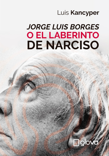 Nueva Edición. Luis Kancyper, Jorge Luis Borges O El Labe...