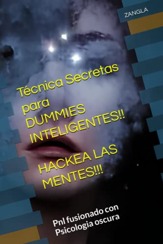 Tecnicas Secretas Para Dummies Hackea Las Mentes!: Pnl Fusio