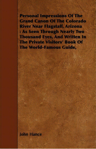 Personal Impressions Of The Grand Canon Of The Colorado River Near Flagstaff, Arizona, De John Hance. Editorial Read Books, Tapa Blanda En Inglés