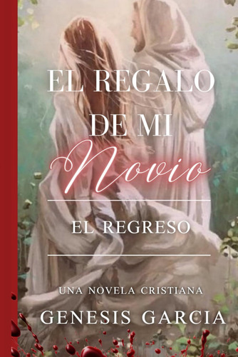 Libro: El Regalo De Mi Novio: El Regreso (spanish Edition)