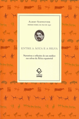 Entre a água e a selva: Narrativas e reflexões de um médico nas selvas da África equatorial, de Schweitzer, Albert. Fundação Editora da Unesp, capa mole em português, 2010