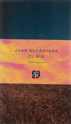 El río (notas y poemas ): El río (notas y poemas ), de Juan Alcántara. Serie 6071615268, vol. 1. Editorial Fondo de Cultura Económica, tapa blanda, edición 2013 en español, 2013