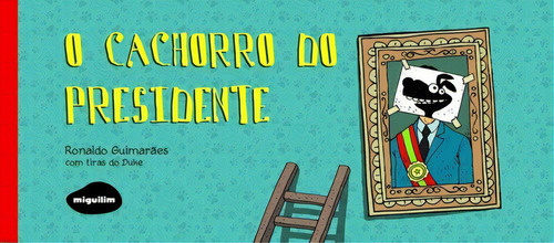 O Cachorro Do Presidente, De Guimarães Ronaldo. Editora Miguilim, Capa Mole, Edição 1 Em Português, 2016