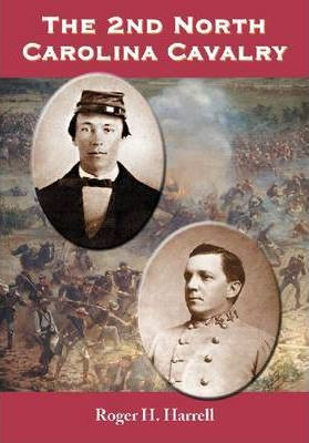 The 2nd North Carolina Cavalry - Roger H. Harrell