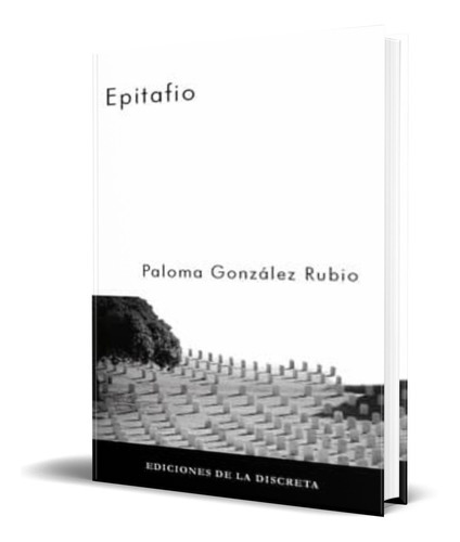 Epitafio, De Paloma Gonzalez Rubio. Editorial La Discreta, Tapa Blanda En Español, 2010