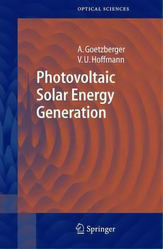 Photovoltaic Solar Energy Generation, De Adolf Goetzberger. Editorial Springer-verlag Berlin And Heidelberg Gmbh & Co. Kg, Tapa Dura En Inglés