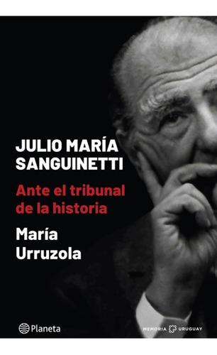 Julio María Sanguinetti: Ante El Tribunal De La Historia - U