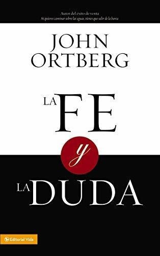 La Fe Y La Duda - Ortberg, John, de Ortberg, John. Editorial Vida en español