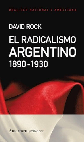 El Radicalismo Argentino 1890-1930 - David Rock - Amorrortu