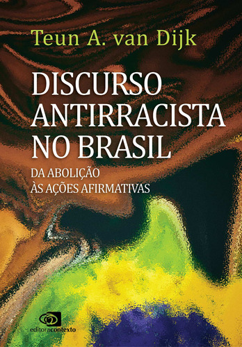 Discurso antirracista no Brasil: da abolição às ações afirmativas, de Dijk, Teun A. van. Editora Pinsky Ltda, capa mole em português, 2021