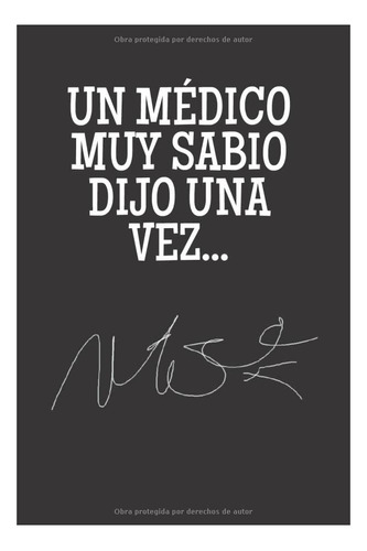 Libro : Un Medico Muy Sabio Dijo Una Vez... Regalo Para...