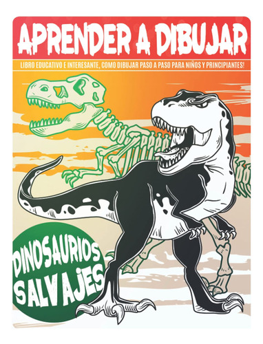 Aprender A Dibujar Dinosaurios Salvajes: Libro Educati 71byt