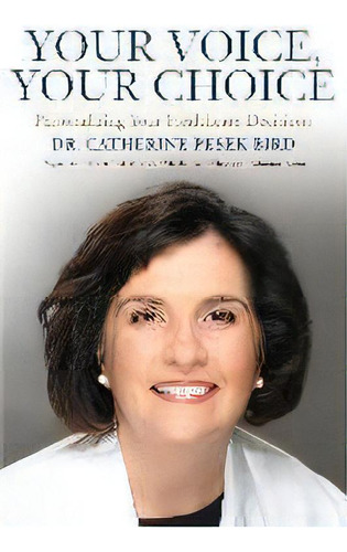 Your Voice, Your Choice : Personalizing Your Healthcare Decisions, De Catherine Pesek Bird. Editorial Dog & Bird Publishing, Tapa Blanda En Inglés